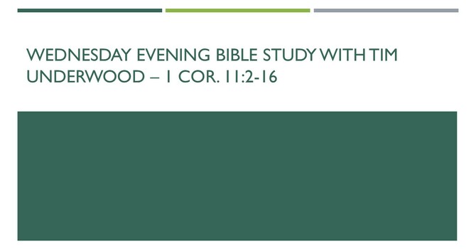 Wednesday Evening Bible Study - 1 Cor. 11:2-16