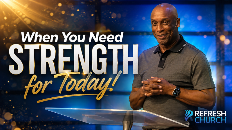 When You Need Strength for Today - Psalm 110