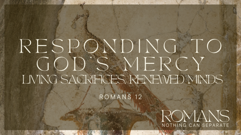 Responding to God's Mercy: Living Sacrifice, Renewed Minds