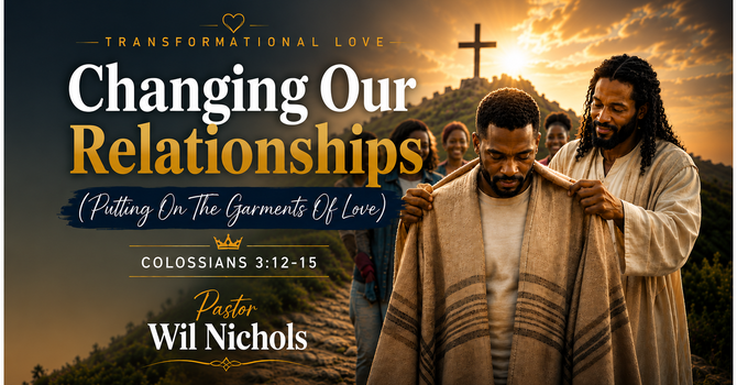 Changing Our Relationships (Putting On The Garments of Love)