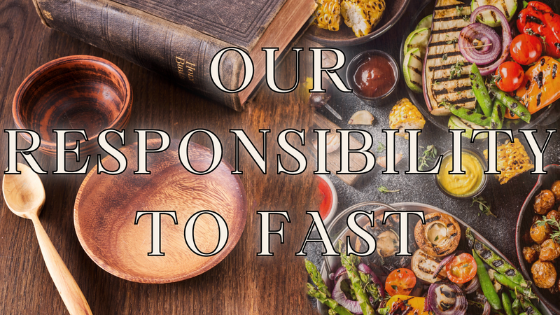 Our Responsibility to Fast