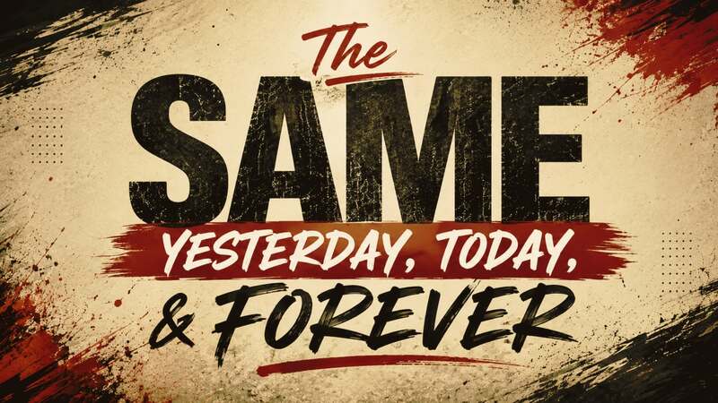 The Same Yesterday, Today & Forever