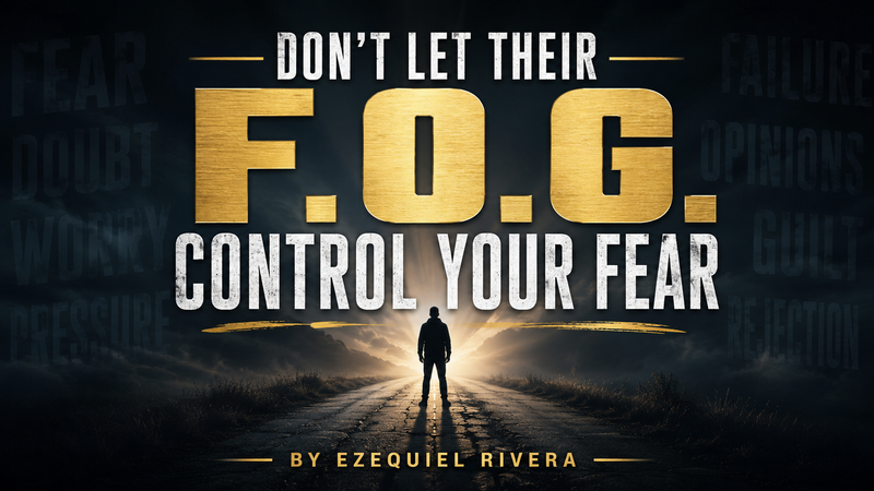 Don’t Let Their F.O.G. Control Your Fear