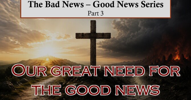 Our Great Need for the Good News