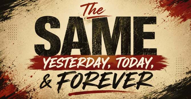 The Same Yesterday, Today & Forever