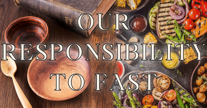 Our Responsibility to Fast