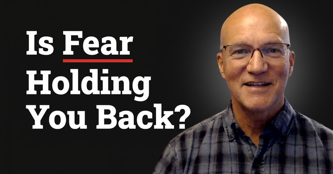  Is Fear Holding You Back?