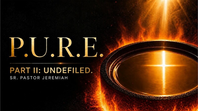 P.U.R.E, PART II [UNDEFILED] | SERMON | 8.15.26