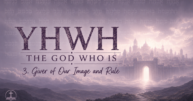 YHWH: The Giver of Our Image & Rule