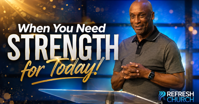 When You Need Strength for Today - Psalm 110