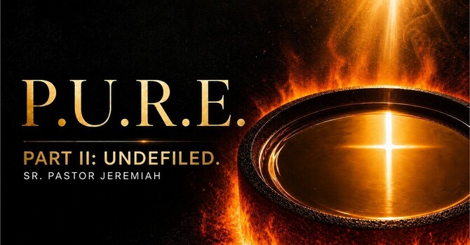 P.U.R.E, PART II [UNDEFILED] | SERMON | 8.15.26