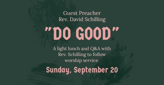 "Do Good" with Guest Preacher Rev. David Schilling