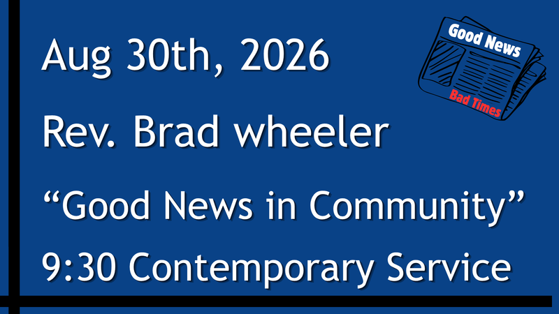 8-30-2026: Good News: Good News in Community - 9:30 Contemporary service