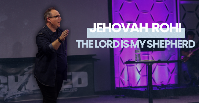 The Names of God \ Jehovah Rohi: The Lord is My Shepherd