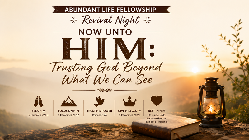 Now Unto Him: Trusting God Beyond What We Can See