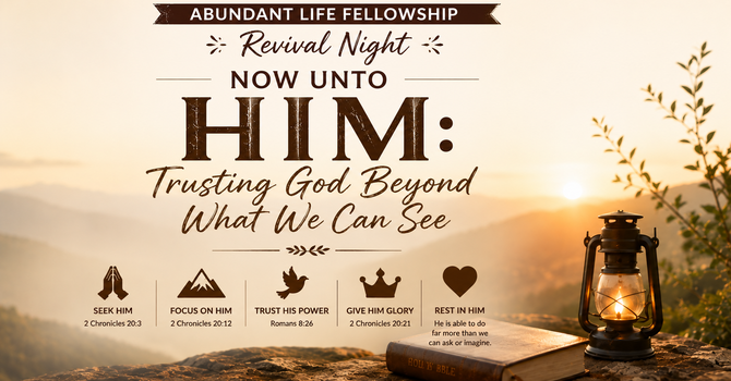 Now Unto Him: Trusting God Beyond What We Can See