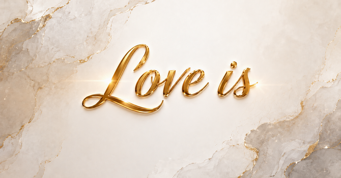 Love is 