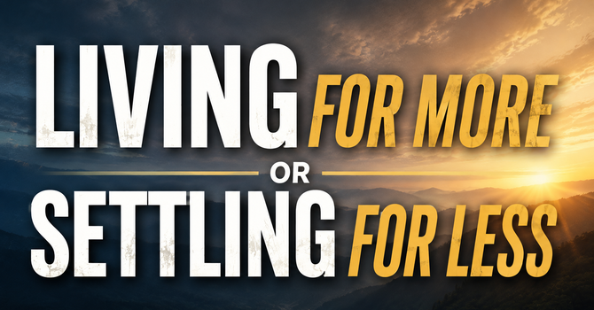 Living for More or Settling for Less
