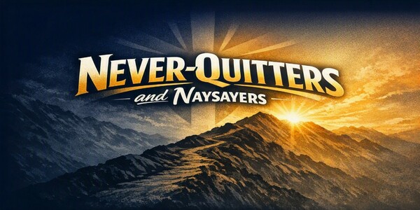 Never-Quitters and Naysayers