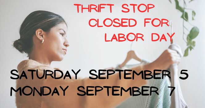Thrift Stop Closed for Labor Day