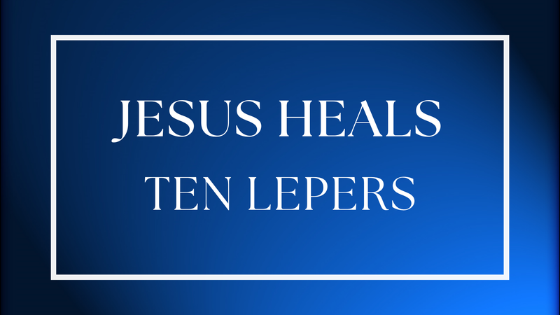 Jesus Heals Ten Lepers