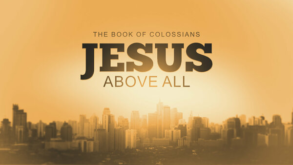 Colossians: Jesus Above All