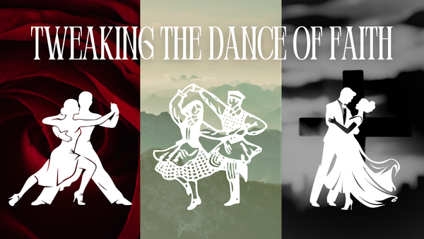 TWEAKING THE DANCE OF FAITH