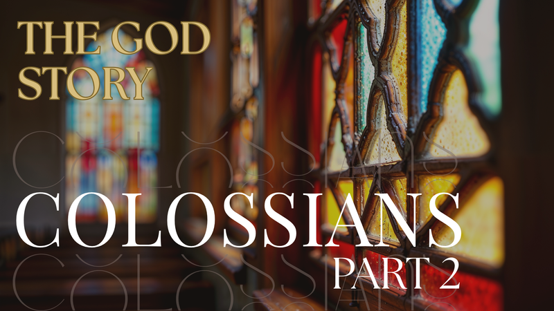 The God Story: Colossians Part 2