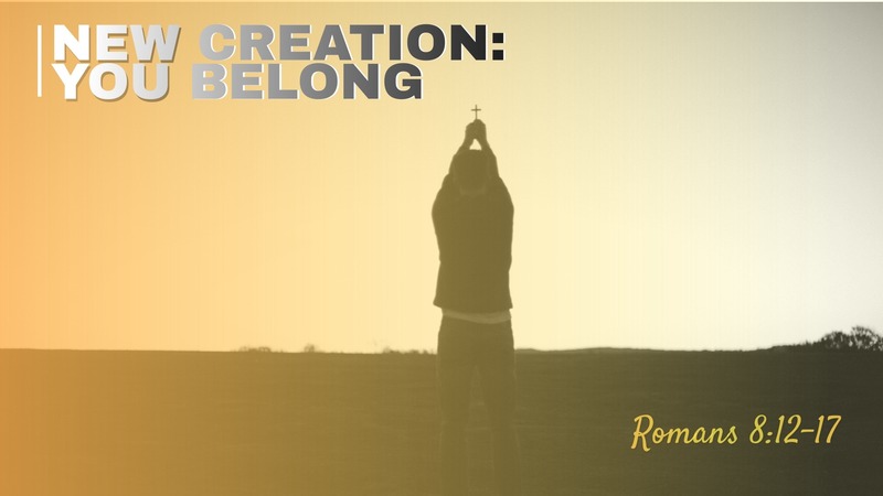 New Creation: You Belong
