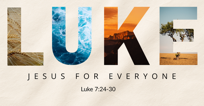 Greatest in the Kingdom | Luke 7:24-30 | Pastor Jason Medeiros