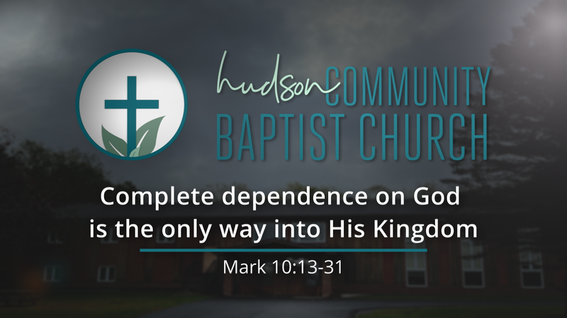 Complete dependence on God is the only way into His Kingdom