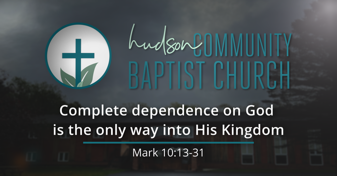Complete dependence on God is the only way into His Kingdom