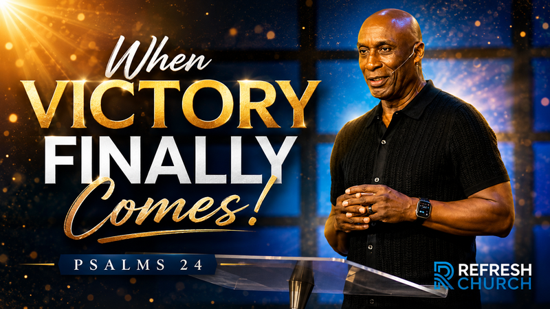 When Victory Finally Comes | Psalm 24