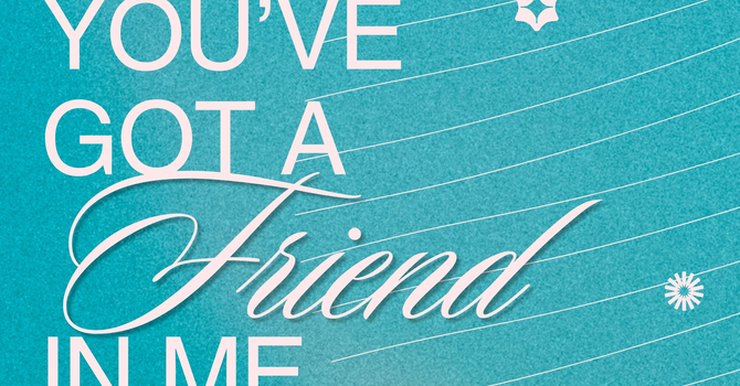 You've Got a Friend in Me