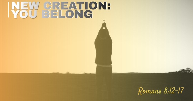 New Creation: You Belong