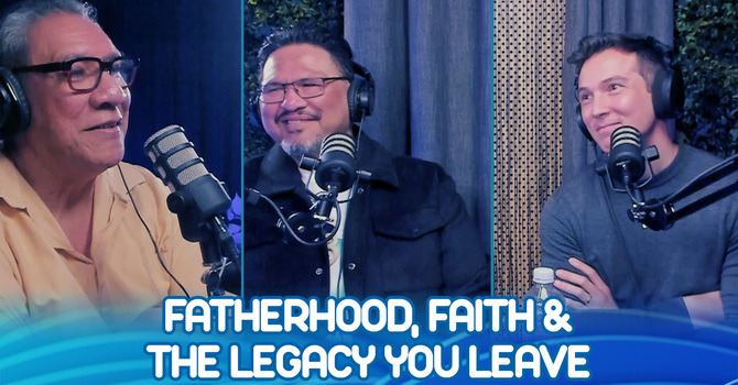 Fatherhood, Faith and the Legacy You Leave