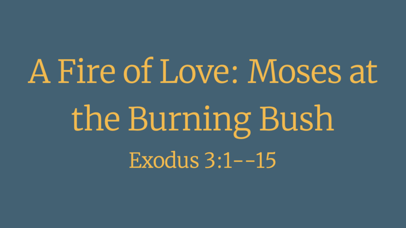 A Fire of Love: Moses at the Burning Bush