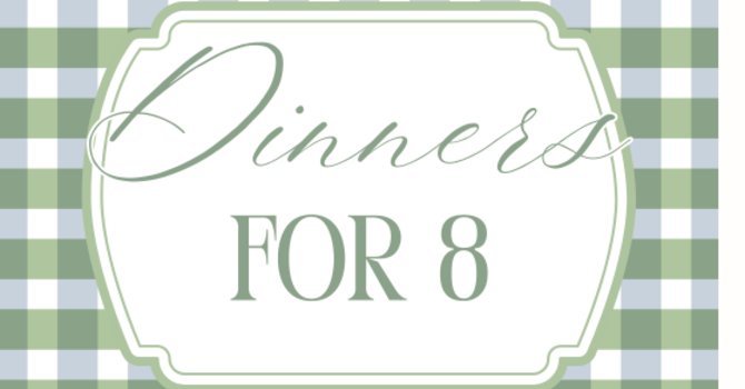 Dinners for 8