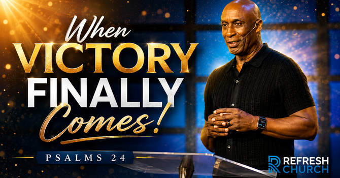 When Victory Finally Comes | Psalm 24