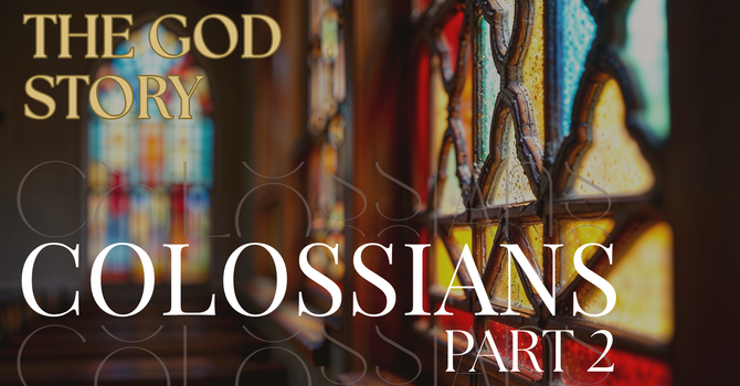 The God Story: Colossians Part 2