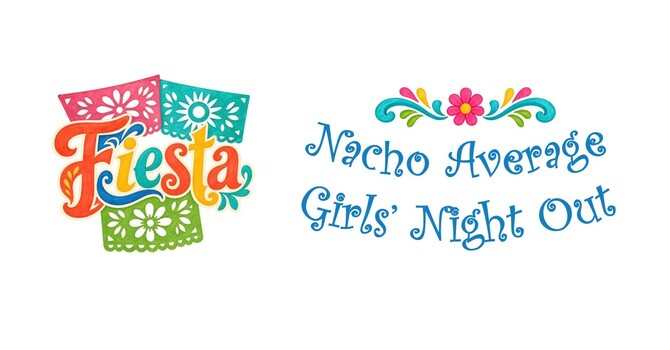 Nacho Average Girls' Night Out