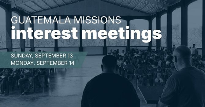 Guatemala Missions Interest Meetings