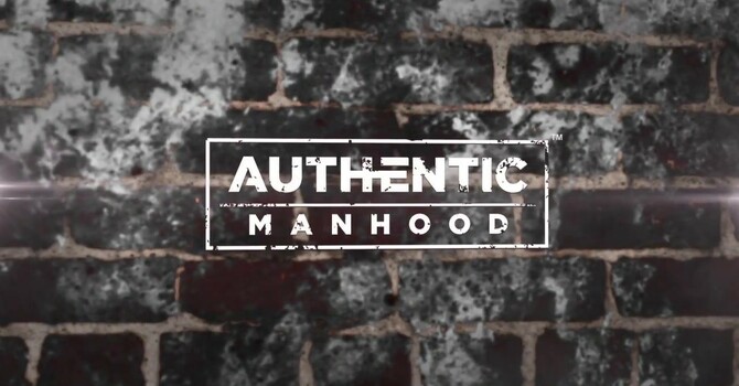 Authentic Manhood