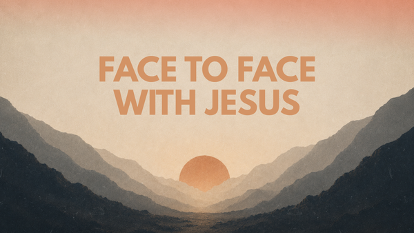 Face to face with Jesus