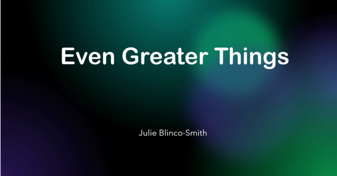 Even Greater Things