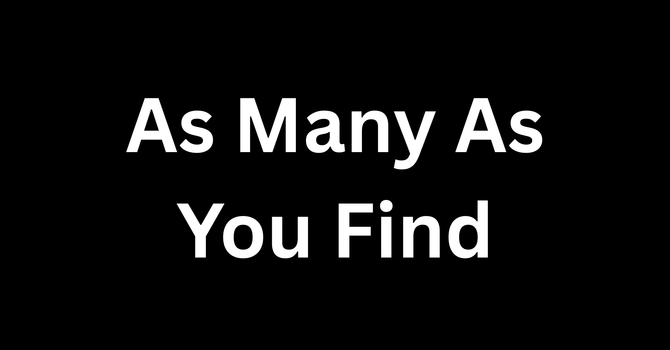 As Many As You Find