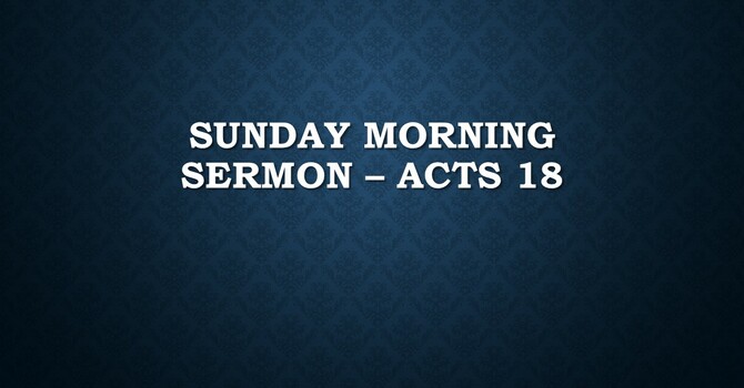 Sunday Morning Sermon - Acts 18:1-28