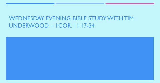 Wednesday Evening Bible Study - 1 Cor. 11:17-34