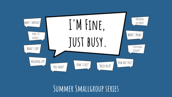2025 Summer SmallGroup - I'm Fine, Just Busy