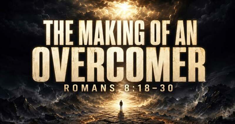 The Making Of An Overcomer